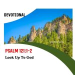 Psalm 121:1-2 Devotional - Look Up To God