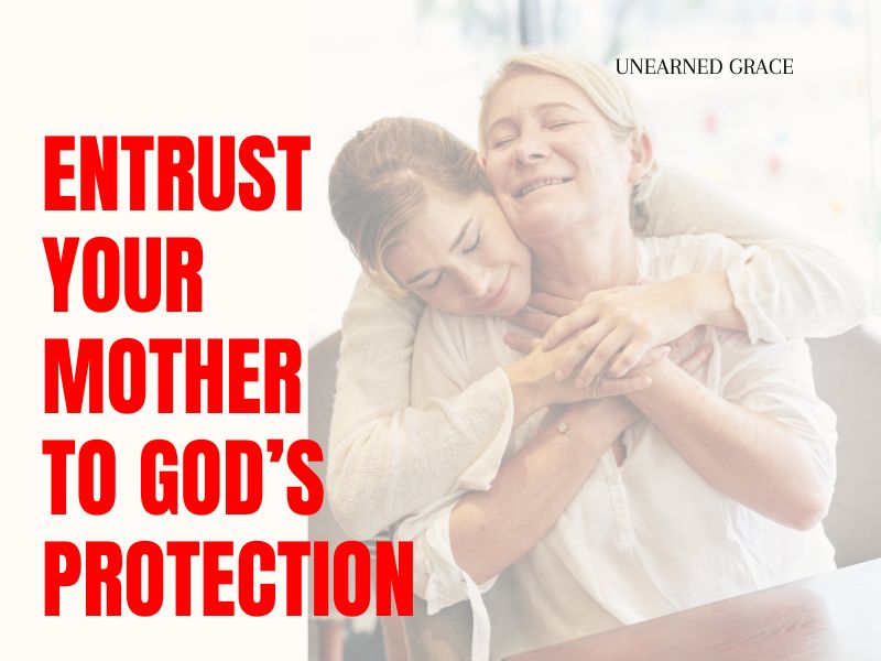 Mom Protection Prayer for My Mother’s Protection - Unearned Grace
