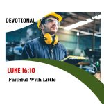 Luke 16:10 Devotional - Faithful With Little
