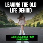 Letting Go Of The Old Life - Ephesians 4
