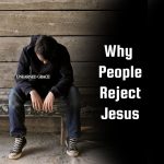 Why Do People Reject Jesus?